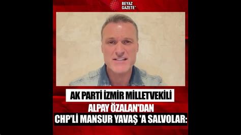 Ak Parti İzmir Milletvekili Alpay Özalandan Chpli Mansur Yavaş A Salvolar Youtube