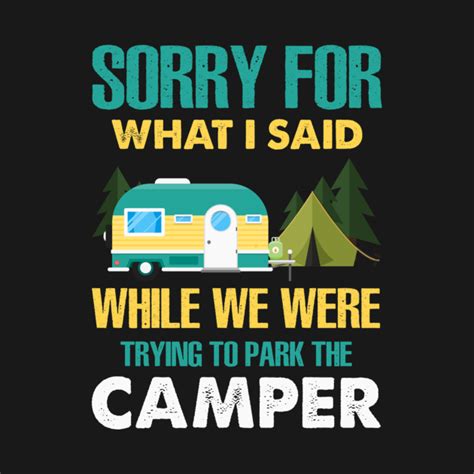 Sorry For What I Said While Parking The Camper Sorry For What I Said
