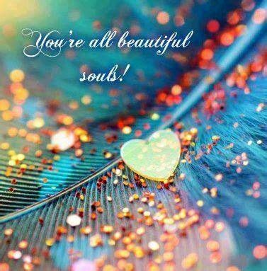 Collection of most beautiful soul quotes for an inspiring morning. You Are All Beautiful Souls - DesiComments.com