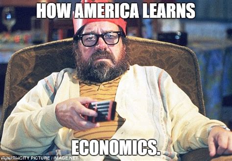 Americans Way Of Learning Economics Imgflip