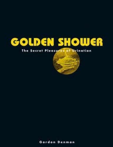 Golden Shower The Secret Pleasures Of Urination By Gordon Denman