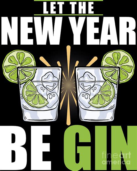 New Year Begin Gin Lover Holiday Drinking Party T Digital Art By