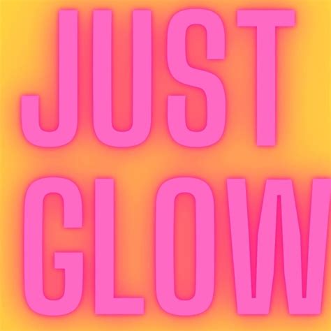 Just Glow
