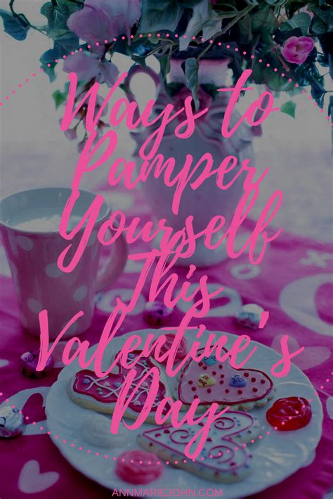 5 Ways To Pamper Yourself This Valentines Day Annmarie John