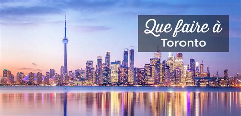 Visiter Toronto Top 15 Des Choses à Faire Et à Voir Voyage Canada