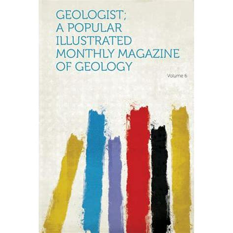Geologist A Popular Illustrated Monthly Magazine Of Geology Volume 6
