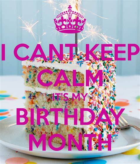 I Cant Keep Calm Its My Birthday Month Its My Birthday Month