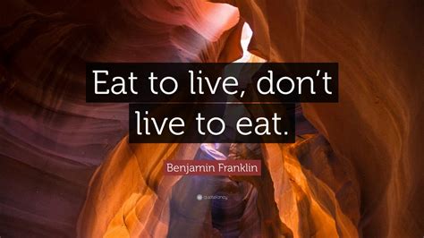 Benjamin Franklin Quote “eat To Live Don’t Live To Eat ” 12 Wallpapers Quotefancy