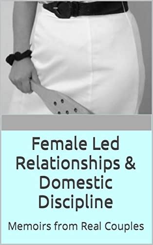 female led relationships and domestic discipline memoirs from real couples english edition