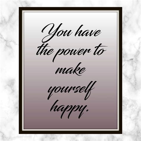 You Have The Power To Make Yourself Happy Quote Printable Have