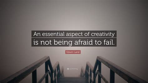 Edwin Land Quote An Essential Aspect Of Creativity Is Not Being