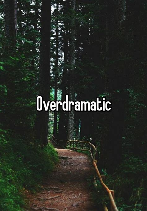 Overdramatic