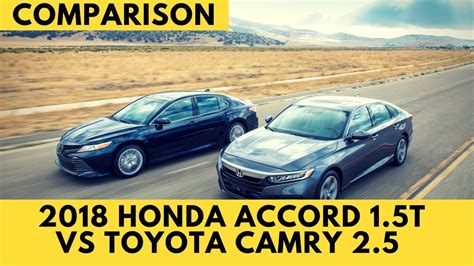 2018 Honda Accord 1 5t Vs 2018 Toyota Camry 2 5 Comparison Youtube