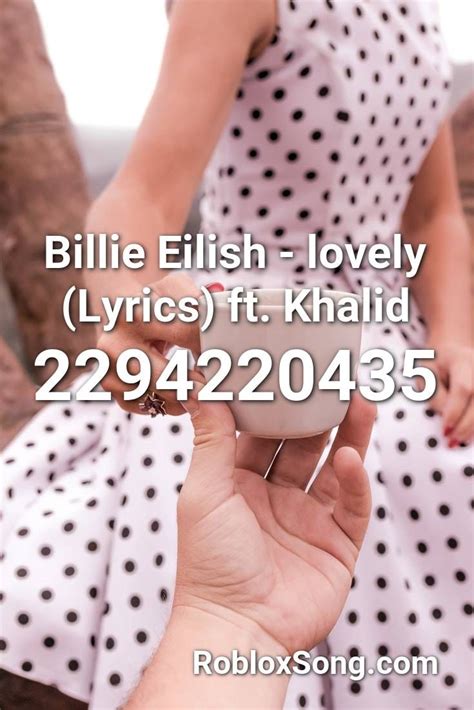 Billie Eilish Lovely Lyrics Ft Khalid Roblox Id Roblox Music