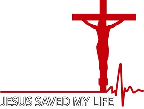 Jesus Saved My Life Religion And Inspirational Transfer