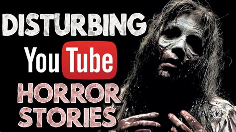 4 Disturbing Youtube Horror Stories Youtube
