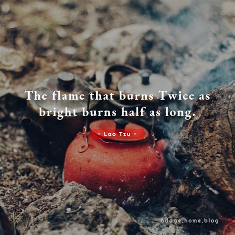 the flame that burns twice as bright burns half as long adage home blog