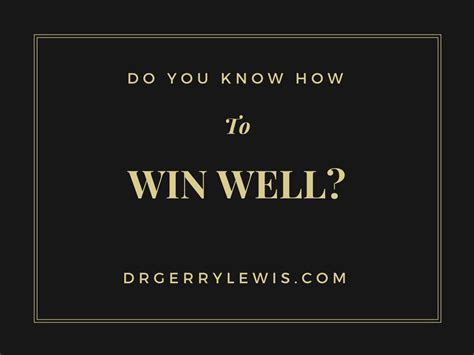 Do You Know How To Win Well Dr Gerry Lewis