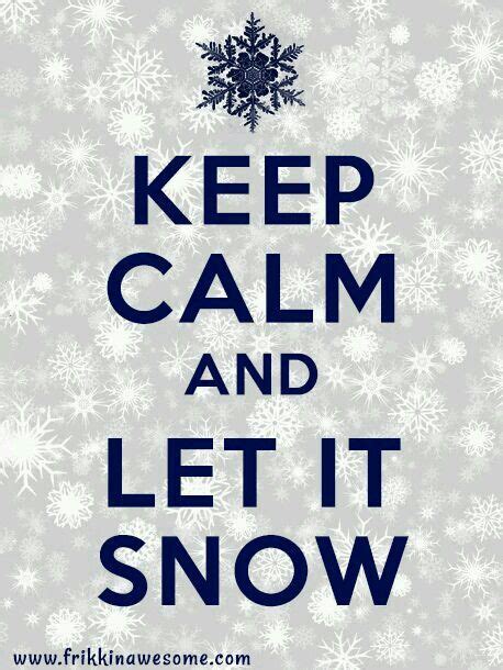 Let It Snow Keep Calm Calm Keep Calm Quotes