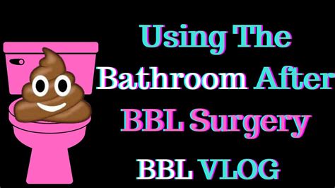 Bbl Toilet Time Using The Bathroom After Bbl Surgery How To Bbl