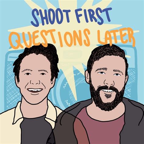Shoot First Questions Later By Shoot First Questions Later On Apple Podcasts