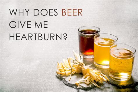 Why Does Beer Give Me Heartburn Tastylicious