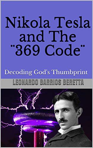 Nikola Tesla And The ¨369 Code¨ Decoding Gods Thumbprint Ebook