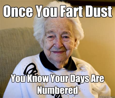 Once You Fart Dust You Know Your Days Are Numbered Scumbag Grandma