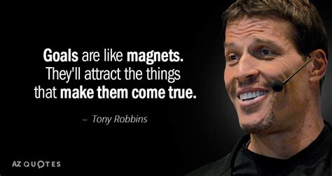 The friends who listen to us are the ones we move toward. Tony Robbins quote: Goals are like magnets. They'll attract the things that make...