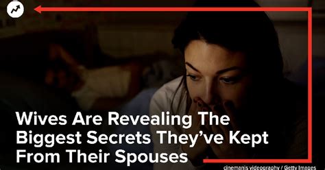 Wives Are Revealing The Biggest Secrets Theyve Kept From Their Spouses