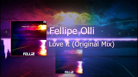 Fellipe Olli Love It Original Mix Youtube