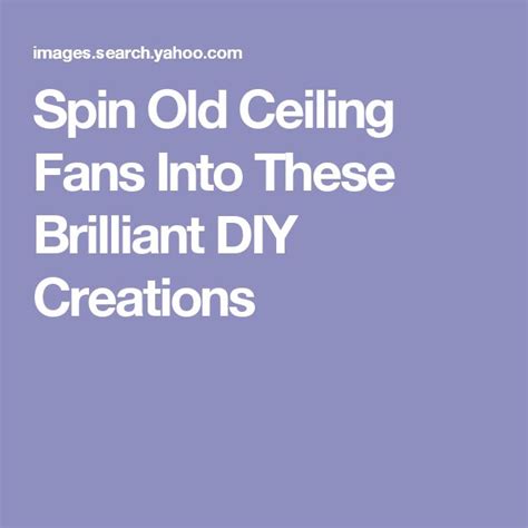 Spin Old Ceiling Fans Into These Brilliant Diy Creations Ceiling Fan