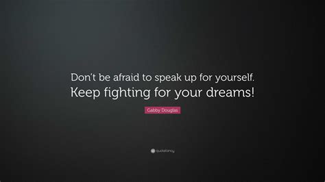 Gabby Douglas Quote Dont Be Afraid To Speak Up For Yourself Keep