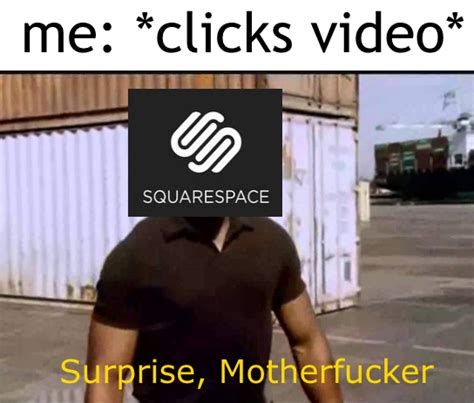 This Meme Couldnt Be Possible Without The Help Of Squarespace James
