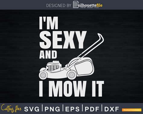 I’m Sexy And I Mow It Lawn Mowing Landscapers Svg Design Silhouettefile