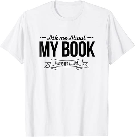 Amazon Com Ask Me About My Book Published Author Writer T Shirt Clothing