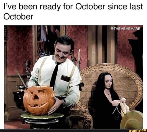 Ive Been Ready For October Since Last October Ifunny Halloween Memes Funny Halloween