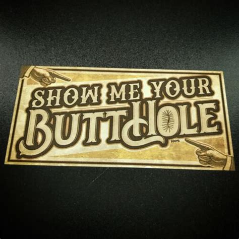 Show Me Your Butthole Sticker 650434548205 Ebay