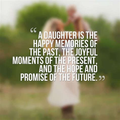 a daughter is the happy memories of the past the joyful moments of the present