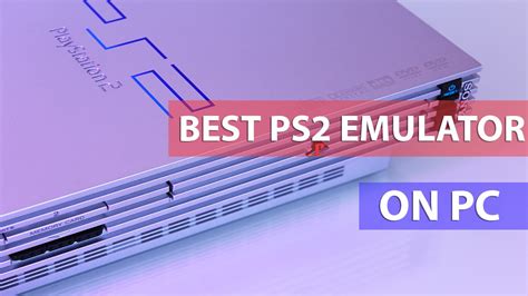 8 Best Ps2 Emulator For Pc In 2023