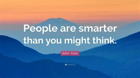 John Astin Quote People Are Smarter Than You Might Think