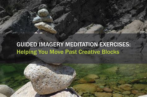 Guided Imagery Meditation Exercises Helping You Move Past Creative Blocks Imagery Connection