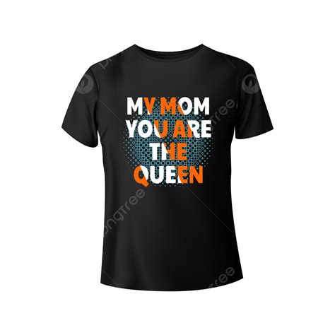 T Shirt Design Vector Hd Images My Mom You Are The Queen T Shirt