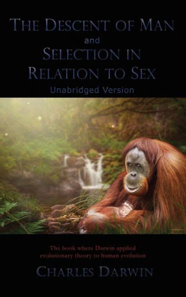 The Descent Of Man And Selection In Relation To Sex Unabridged Version By Charles Darwin
