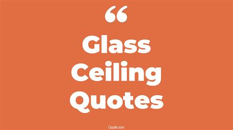 29 Sensational Glass Ceiling Quotes That Will Unlock Your True Potential