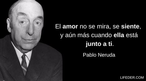 100 Frases De Pablo Neruda Sobre El Amor Vida Y Felicidad