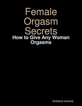 Female Orgasm Secrets How To Give Any Woman Orgasms By Svetlana