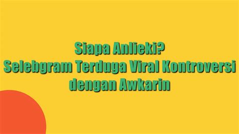 Siapa Anlieki Selebgram Terduga Viral Kontroversi Dengan Awkarin