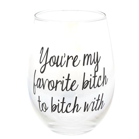Youre My Favorite Bitch To Bitch With Wine Glass Clear Icing Us