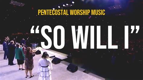 So Will I Song Apostolic Pentecostal Worship Music Youtube